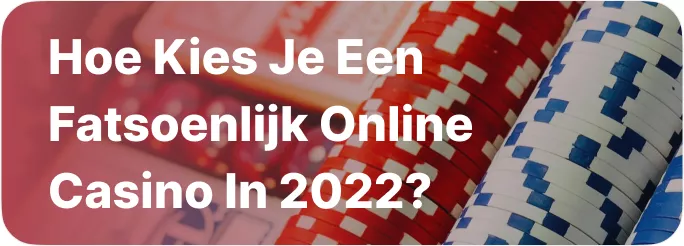 Hoe Kies je een Fatsoenlijk Online Casino in 2022?