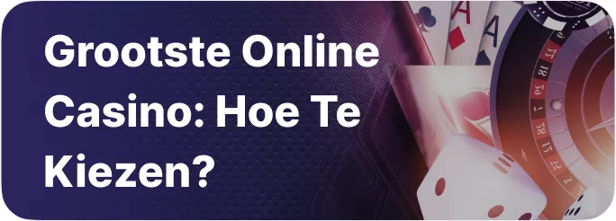 Grootste Online Casino: Hoe te Kiezen?