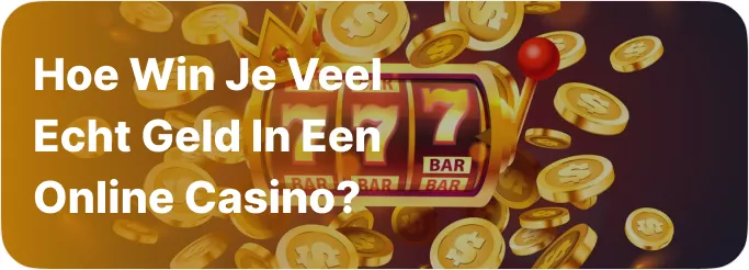 Hoe win je veel echt geld in een online casino?